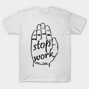 stop work T-Shirt